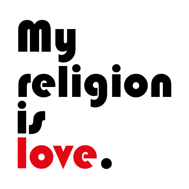 My religion is love. by Nara C