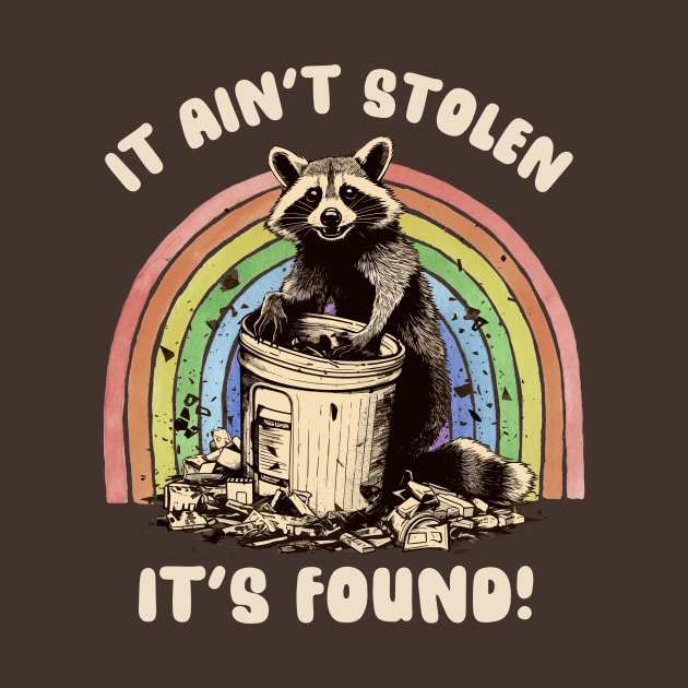 Raccoon - It Ain't Stolen, It's Found - Trash Panda Humor by TeeTopiaNovelty