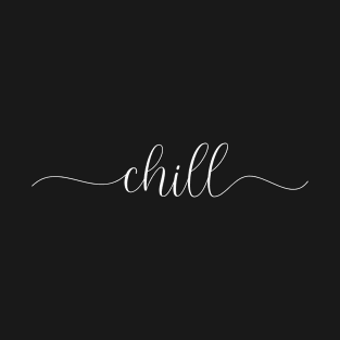 Chill - Calligraphy (white) T-Shirt