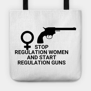 Stop regulating women and start regulating guns - Gun control, Pro choice Essential Tote