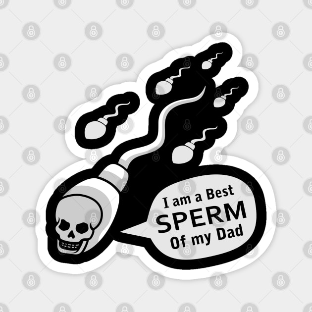 I am a best sperm of my dad sperm jokes quotes Magnet by Shankara