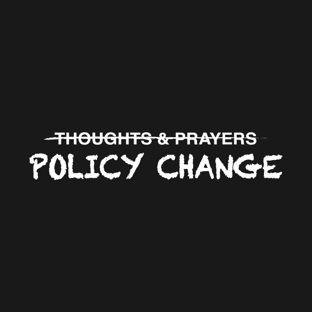 Policy Change, Not Just Thoughts and Prayers by Gregorous Design