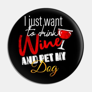 I Just Want To Drink Wine And Pet My DOG Pin