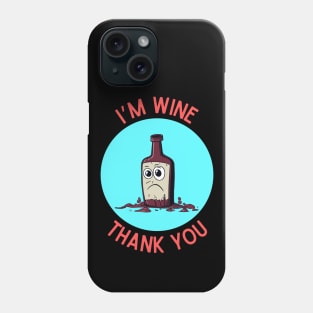 I'm Wine, Thank you | Wine Pun Phone Case