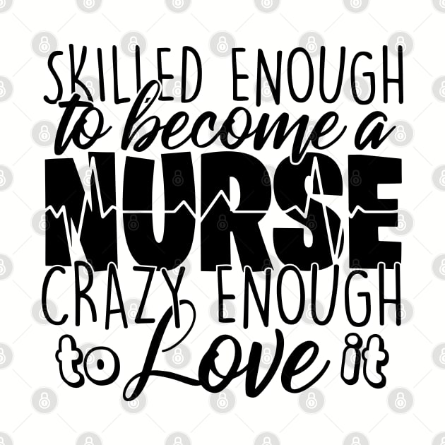 skilled enough to  become a nurse crazy enough to love it by busines_night