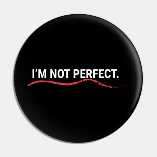 I'm Not Perfect Pin