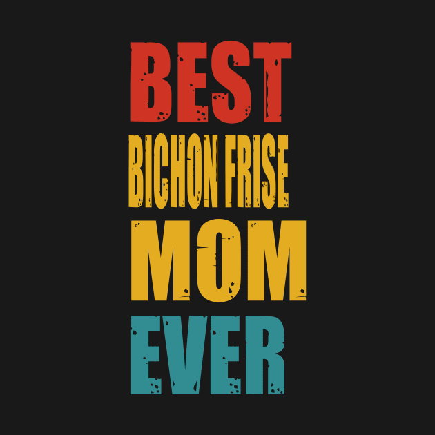 Vintage Best Bichon Frise Mom Ever T-shirt by suttonouz9