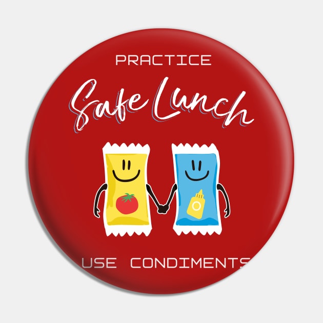 Practice Safe Lunch, Use Condiments Pin by Heyday Threads