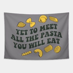 Yet To Meet All the Pasta you Will Eat Tapestry