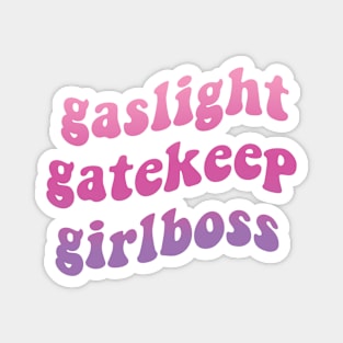 Gaslight Gatekeep Girlboss Magnet