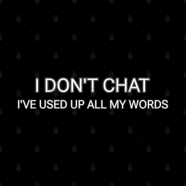 I Don T Chat I Ve Used Up All My Words by r.abdulazis