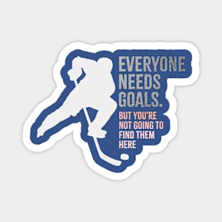 Everyone needs goals Hockey Quote Magnet