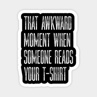 Sarcastic Humor That Awkward Moment When Someone Reads Your T-Shirt Magnet