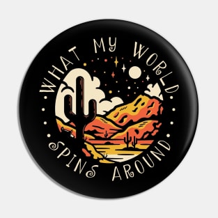 What My World Spins Around Mountains Cactus Pin