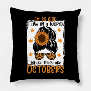 i'm so glad i live in a world where there are octobeks - Autumn Fall shirt Design Pillow