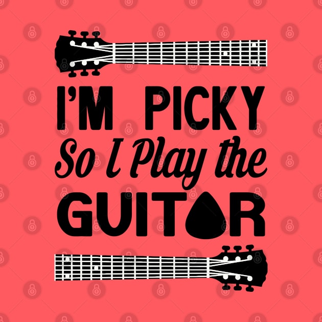 I'M PICKY SO I PLAY THE GUITAR by BG305