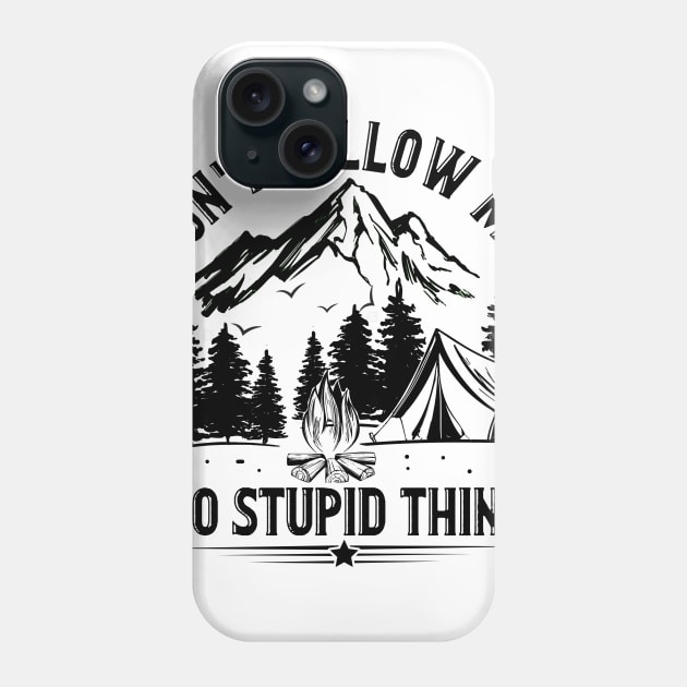 Don_t Follow Me I Do Stupid Things Camping Phone Case by Terryeare