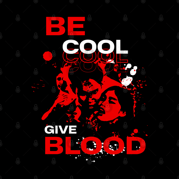 Be Cool  Give Blood by Zachariya420