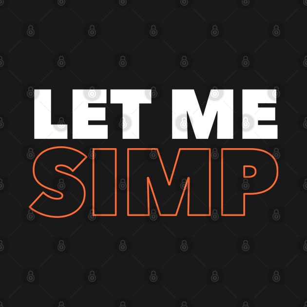 Let Me Simp by radquoteshirts