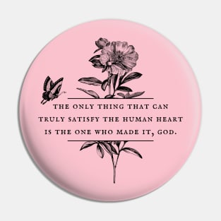 God Satisfies Your Heart - Christian Quote Pin