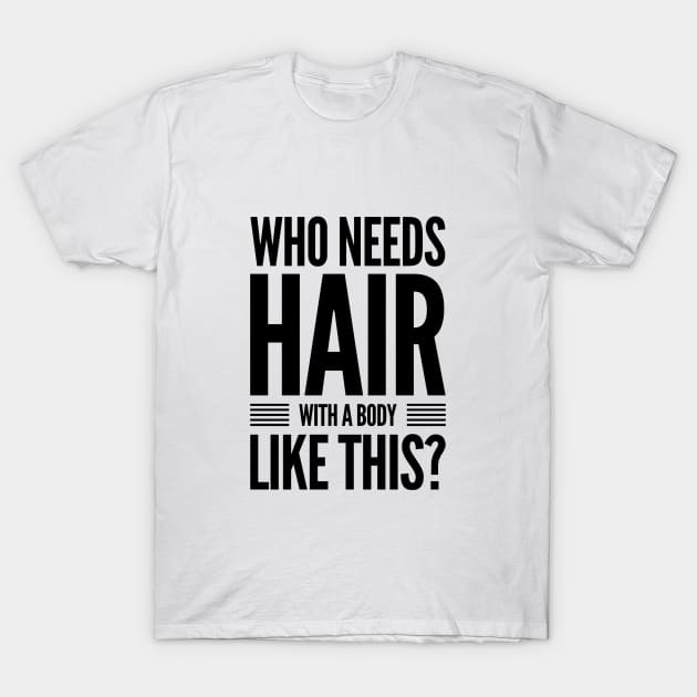 With A Body Like This Who Needs Hair T-Shirt With A Body Like This Who Needs Hair T-Shirt