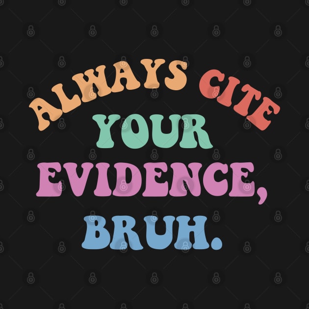 Always Cite Your Evidence Bruh Funny Retro Vintage by deafcrafts