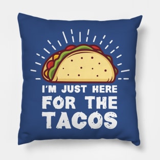 i'm here for the tacos3 Pillow