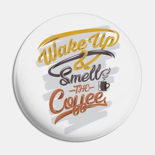 Wake up smells the coffee funny apparel, white backrgound Pin