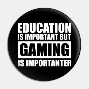 Education Is Important But Gaming Is Importanter Pin