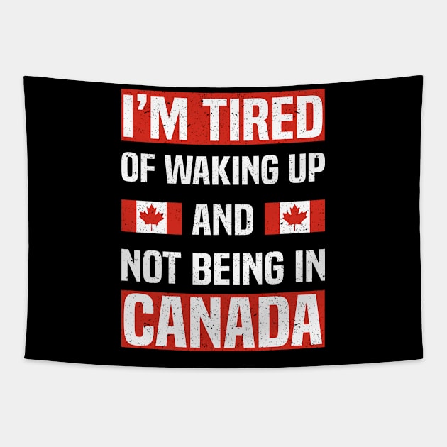 I’m Tired of Waking Up and Not Being In Canada Tapestry by Spreadlove