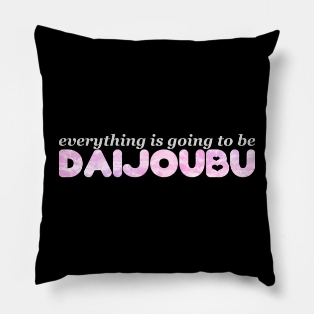 Everything is Going to be Daijoubu Pillow by Lorihime