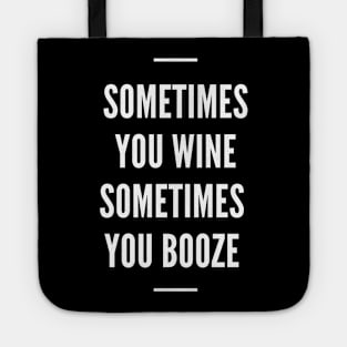 Sometimes You Wine Sometimes You Booze - Funny Tote