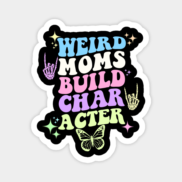 Weird moms build character Magnet by artbooming