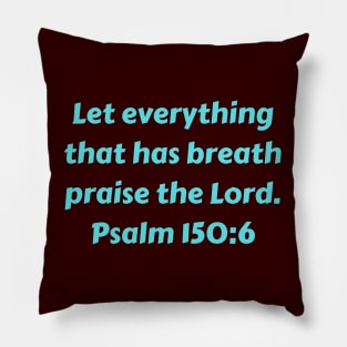 Bible Verse Psalm 150:6 Pillow