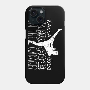 Wanna Go Do Karate in the Garage? Phone Case