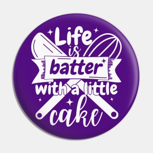 Life is batter with a little cake Pin