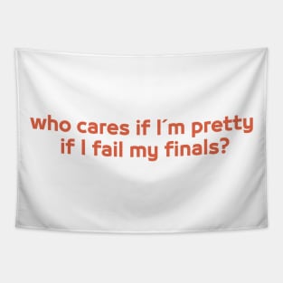 Funny Saying, Who Cares if I'm Pretty if I Fail My Finals? Brains Over Beauty Tapestry