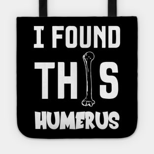 I Found This Humerus Tote