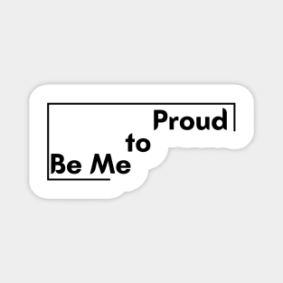 Motivational Saying Proud to be me design Magnet