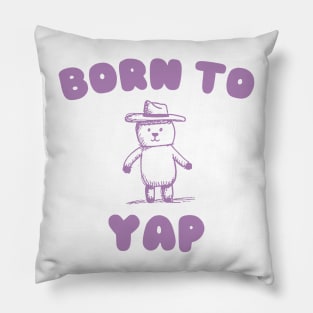 Born to Yap Pillow