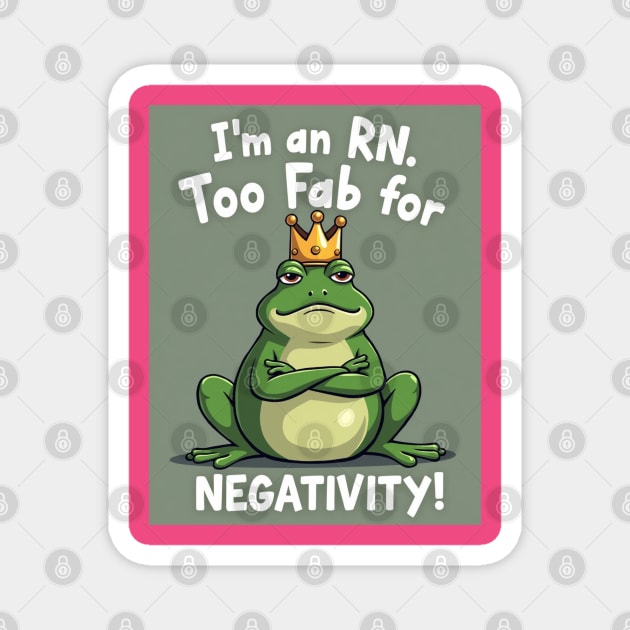 I'm an RN. Too Fab for Negativity! Magnet by dr_creative_designs