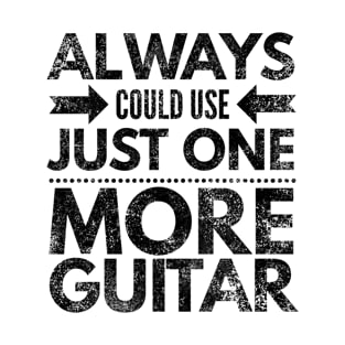 Always Could Use Just One More Guitar - Black Letters T-Shirt