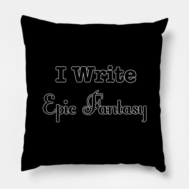 I Write Epic Fantasy Pillow by INKmagineandCreate