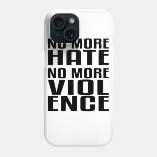 No more Hate. No more Violence. Phone Case