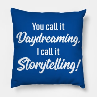 You Call It Daydreaming, I Call It Storytelling! | Quotes | Royal Blue Pillow