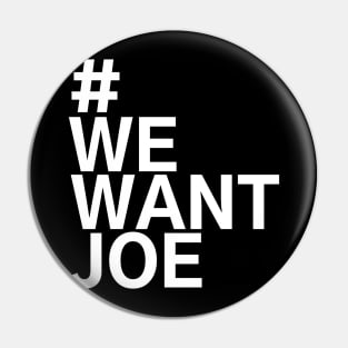 #WeWantJoe We Want Joe Pin