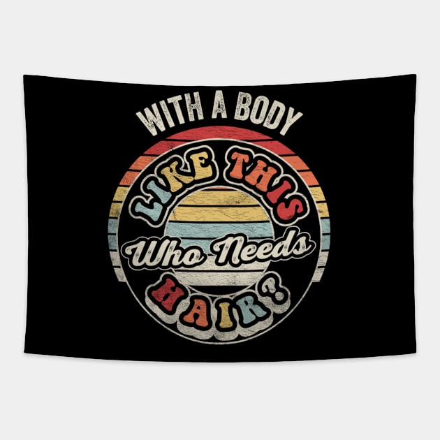 With A Body Like This Who Needs Hair Funny Mom Birthday Mother's Day Bald Gift Mom Gift Tapestry by SomeRays