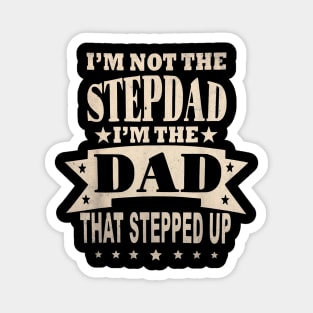 I'M Not The Step Dad I'M The Dad That Stepped Up Fathers Day Magnet