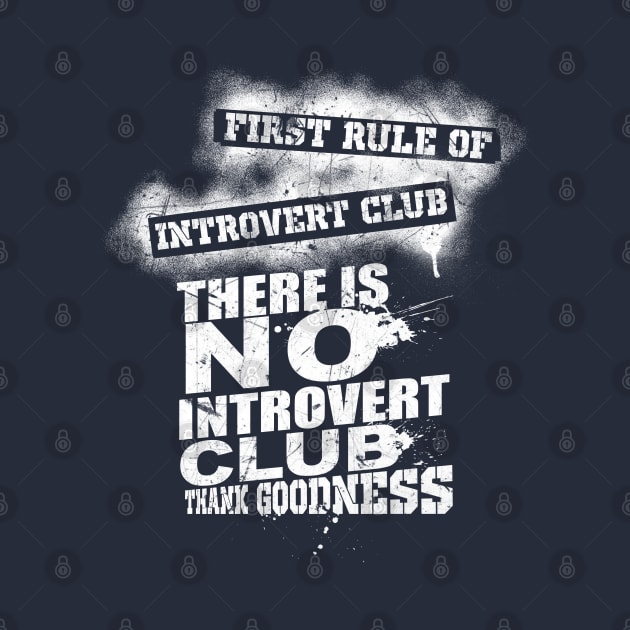 First rule of introvert club. There is no introvert club. Thank Goodness. by Gold Wings Tees