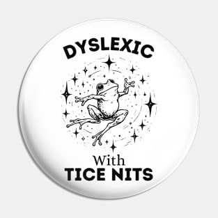 Dyslexic-With-Tice-Nits Pin